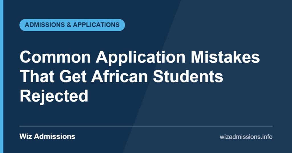Common Application Mistakes That Get African Students Rejected