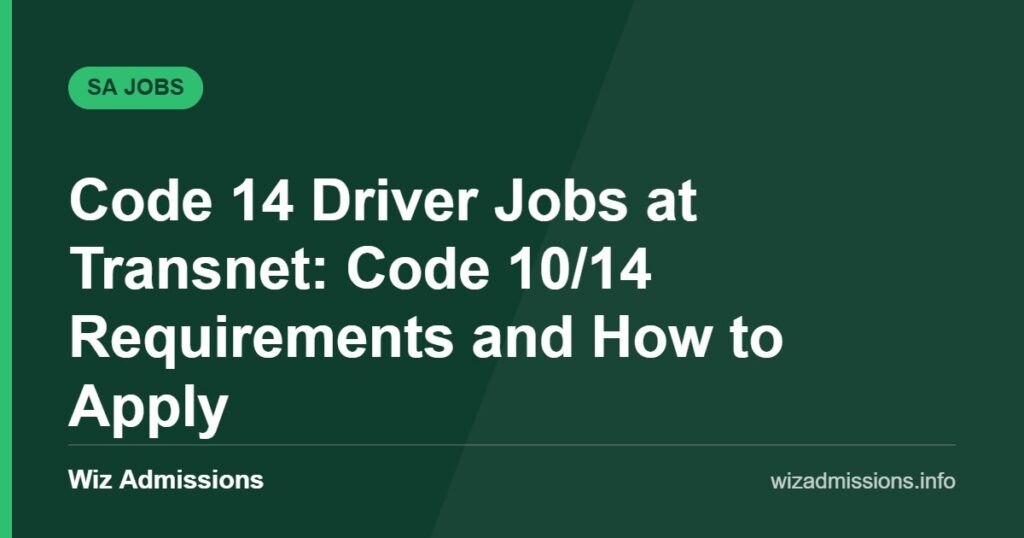 Code 14 Driver Jobs at Transnet: Code 10/14 Requirements and How to Apply